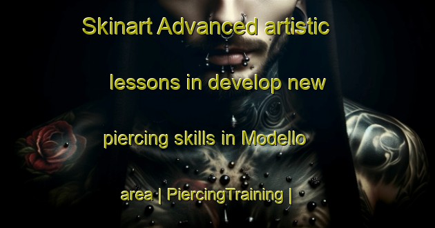 Skinart Advanced artistic lessons in develop new piercing skills in Modello area | PiercingTraining | PiercingClasses | SkinartTraining-United States